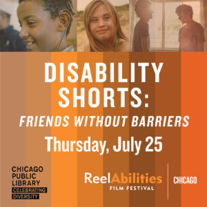 graphic reads: disability shorts: friends without barriers thursday july 25