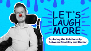 Let’s Laugh More: Exploring the Relationship Between Disability and Humor
