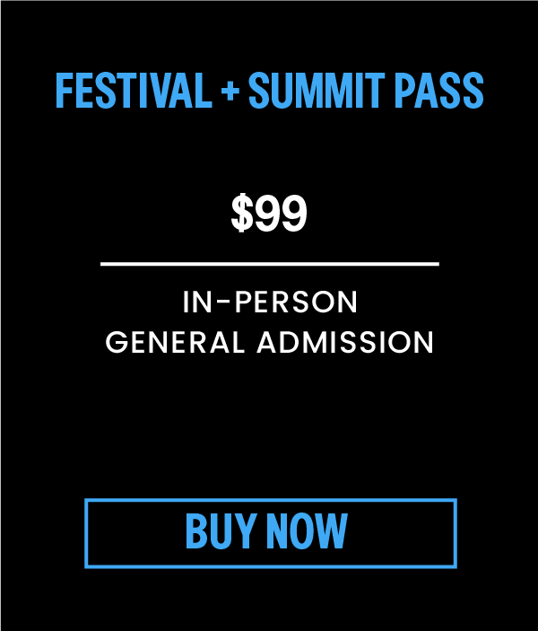 Festival + Summit Pass - $99. In Person General Admission. Click to Buy Now.