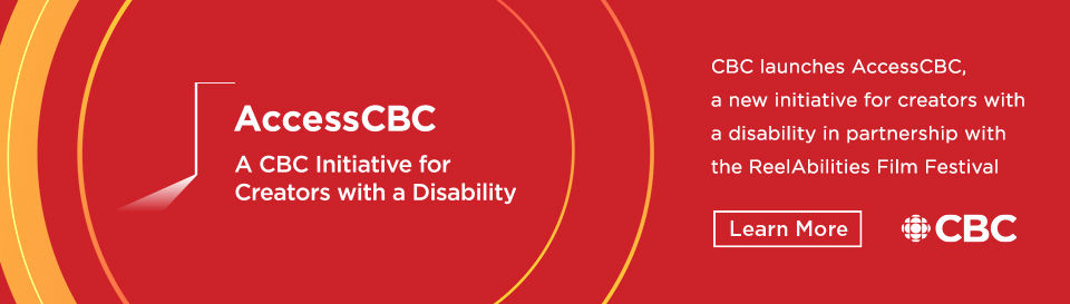 Banner image for Access CBC. Background is bright red, with large orange circles on left side of image. White text on left side reads: 'AccessCBC. A CBC Initiative for Creators with a Disability.' White text on right side reads: 'CBC launches Access CBC, a new initiative for creators with a disability in partnership with the ReelAbilities Film Festival.' Below this text is a white box that reads 'Learn More' and the CBC logo.