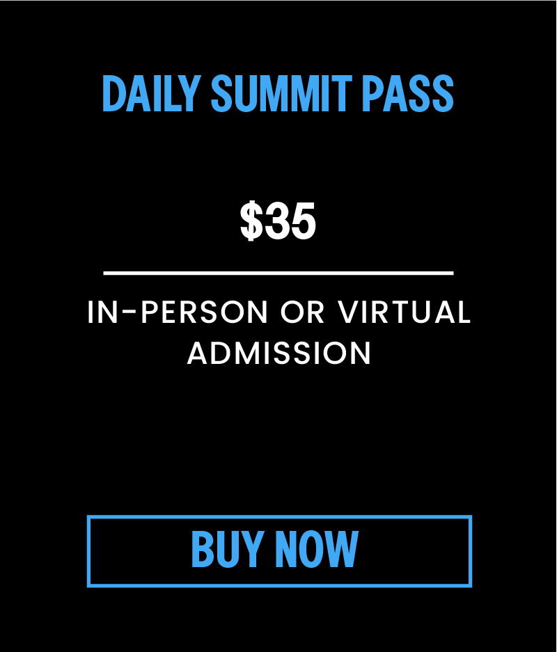 Daily Summit Pass, $35. In-person or Virtual admission. Click to Buy Now.